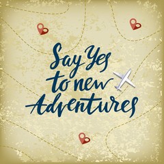 Vector Banner with Hand Drawn Motivation Phrase. Say Yes to New Adventures. Vintage Illustration with Lettering.