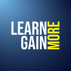 Learn more, gain more. Education quote with modern background
