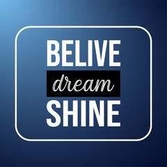 believe dream shine. Life quote with modern background vector