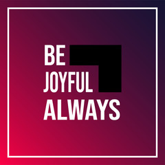 Fototapeta premium be joyful always. Life quote with modern background vector
