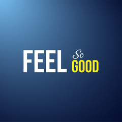 feel so good. Life quote with modern background vector