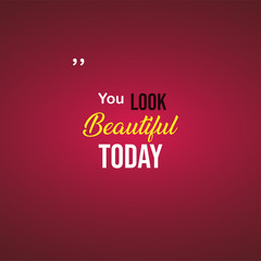 you look beautiful today. Love quote with modern background