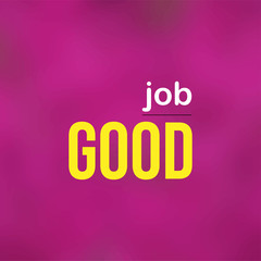 good job. Life quote with modern background vector