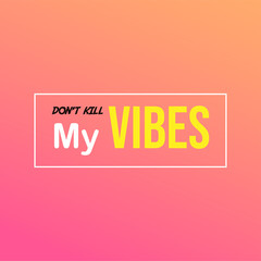 don't kill my vibes. Life quote with modern background vector