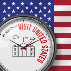 The Best Time for Visit United States. Vector Clock with Slogan. USA Flag Background. Analog Watch. White House Icon