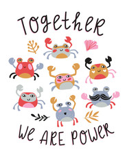 Motivational poster or baby print for t shirt. Bright design with funny crabs. Vector illustration with phrase - Together we are power.