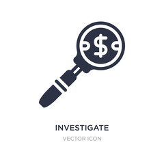 investigate icon on white background. Simple element illustration from Business and finance concept.