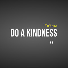 Obraz premium Do a kindness right now. Motivation quote with modern background vector