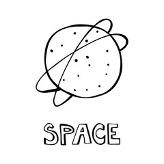 Space - cartoon hand drawn quote, decorative font, black and white planet. Art poster design. Vector illustration with lettering isolated on background. Cosmos, galaxy, concept