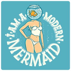 Funny vector illustration with beautiful female body with fish aquarium instead of head with lettering quote "I am a modern mermaid"