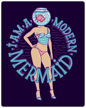 Funny vector illustration with beautiful female body with fish aquarium instead of head with lettering quote "I am a modern mermaid"