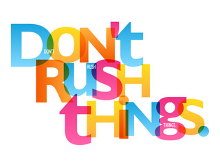 DON'T RUSH THINGS. colorful typography banner