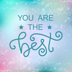 Modern calligraphy lettering of You are the best in blue decorated with stars on blue pink background for decoration, design, sticker, logo, stamp, postcard, greeting card, gift tag, poster