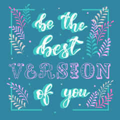 Fototapeta na wymiar Cute inspirational quote 'Be the best version of you' for posters, banners, cards, prints