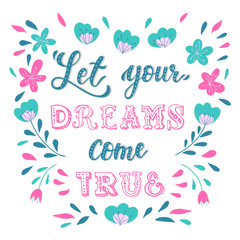 Cute hand lettering quote 'Let your dreams come true'