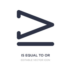 is equal to or greater than icon on white background. Simple element illustration from Signs concept.