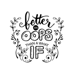 Better an oops than a what if hand lettering. Motivation quote.