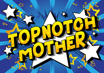 Topnotch Mother - Vector illustrated comic book style phrase on abstract background.