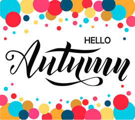 Fototapeta na wymiar Hello autumn lettering text on white background with colored circles decorate for shopping sale or poster, logo, card, banner and frame leaflet or web banner. Vector calligraphy illustration template.