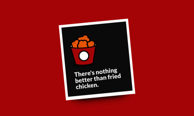There's nothing better than fried chicken quote poster design.