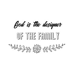 Calligraphy saying for print. Vector Quote. God is the designer of the family