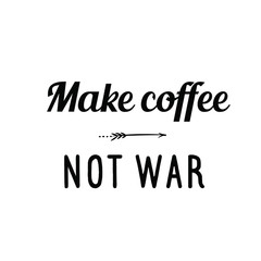 Fototapeta na wymiar Calligraphy saying for print. Vector Quote. Make coffee not war