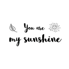Calligraphy saying for print. Vector Quote. You are my sunshine