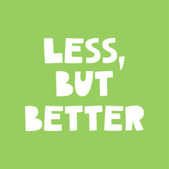 Less, But Better - typographic poster
