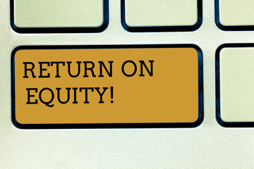 Handwriting text writing Return On Equity. Conceptual photo profitability business in relation to value of shareholder Keyboard key Intention to create computer message pressing keypad idea