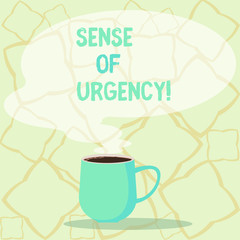 Word writing text Sense Of Urgency. Business photo showcasing first priority or something to be done made quickly Mug photo Cup of Hot Coffee with Blank Color Speech Bubble as Steam icon