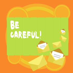 Word writing text Be Careful. Business photo showcasing making sure of avoiding potential danger mishap or harm Closed and Open Envelopes with Letter Tucked In on Top of Color Stationery
