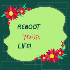 Text sign showing Reboot Your Life. Business photo showcasing start new career meet new showing go strange places Blank Uneven Color Shape with Flowers Border for Cards Invitation Ads