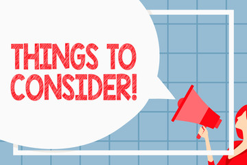 Text sign showing Things To Consider. Business photo showcasing think about something carefully in order to make decision Huge Blank Speech Bubble Round Shape. Slim Woman Holding Colorful Megaphone