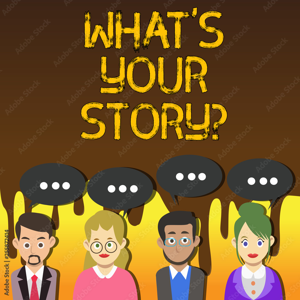 Fototapete Handwriting text writing What S Your Storyquestion. Conceptual photo Telling demonstratingal past experiences Storytelling Group of Business People with Blank Color Chat Speech Bubble with Three Dots