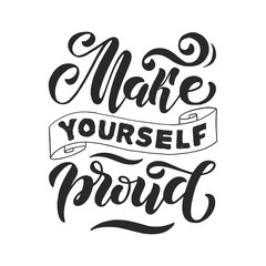 Make yourself proud. Positive inspirational quote. Handwritten lettering. Vector illustration about positive thinking for greeting card, poster and banner template.