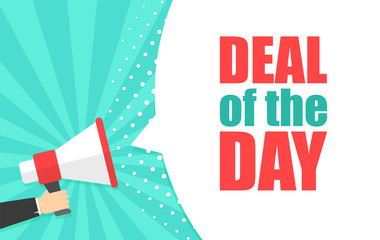 Male hand holding megaphone with Deal of the day speech bubble. Loudspeaker. Banner for business, marketing and advertising. Vector illustration.