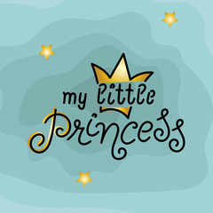 My Little Princess with a crown. Hand drawn vector lettering.