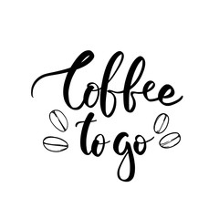 Vector hand lettering illustration. Coffee to go - calligraphy phrase with coffee beans and ink splashes. Design composition with typography elements.