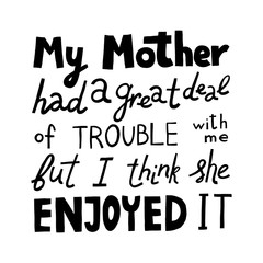 Funny Mother's Day quote. Black isolated on white