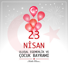 23 April children’s day. Translation : April 23 national sovereignty and children's day. Turkish translation : 23 Nisan ulusal egemenlik ve cocuk bayrami