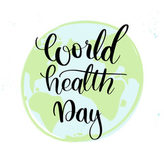 Vector hand lettering illustration. World health day - calligraphy phrase with colored planet. Design composition with typography elements