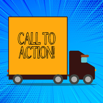 Handwriting text Call To Action. Conceptual photo exhortation do something in order achieve aim with problem Delivery Lorry Truck with Blank Covered Back Container to Transport Goods