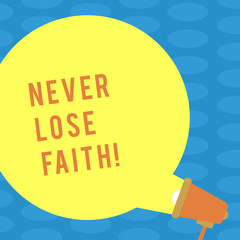 Word writing text Never Lose Faith. Business photo showcasing do not stop believing in someone or something or doubtful Blank Round Color Speech Bubble Coming Out of Megaphone for Announcement