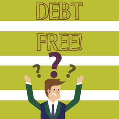 Word writing text Debt Free. Business photo showcasing does not owning any money or things to any individual or companies Confused Businessman Raising Both Arms with Question Marks Above his Head
