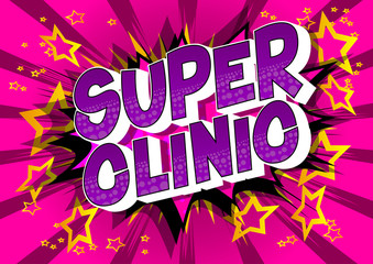 Super Clinic - Vector illustrated comic book style phrase on abstract background.