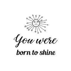Calligraphy saying for print. Vector Quote. You were born to shine