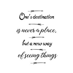 Calligraphy saying for print. Vector Quote. One’s destination is never a place, but a new way of seeing things