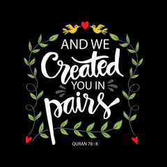 And we created you in pairs. Islamis quran quotes.	