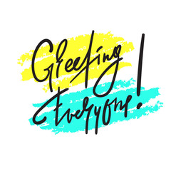 Greeting everyone - simple inspire and motivational quote. Handwritten welcome phrase. Print for inspirational poster, t-shirt, bag, cups, card, flyer, sticker, badge. Cute and funny vector writing