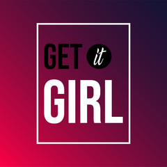 get it girl. Love quote with modern background
